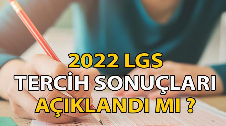 Lise tercih sonuçları nereden öğrenilecek? 2022 LGS yerleştirme sonuçları açıklandı mı saat kaçta açıklanacak?